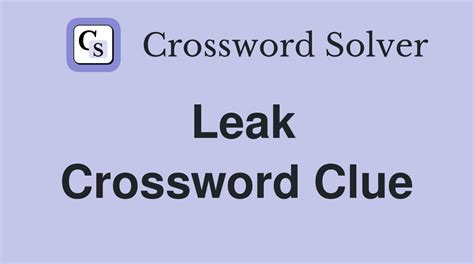 LEAK Crossword Clue & Synonyms